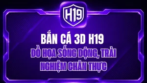 Bắn Cá 3D H19 – Đồ Họa Sống Động, Trải Nghiệm Chân Thực